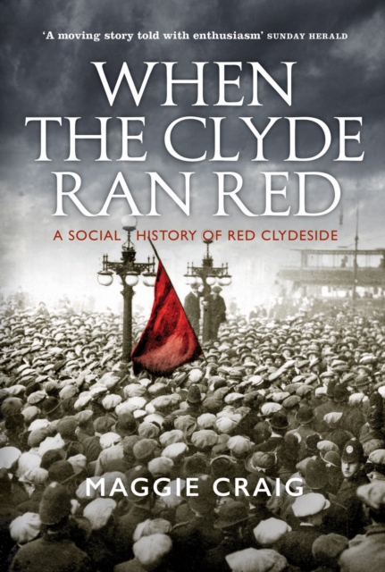 Image for When The Clyde Ran Red : A Social History of Red Clydeside