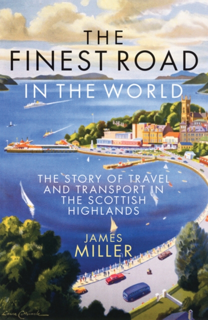 Image for The Finest Road in the World : The Story of Travel and Transport in the Scottish Highlands