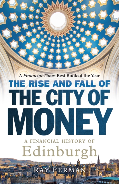 Image for The Rise and Fall of the City of Money : A Financial History of Edinburgh