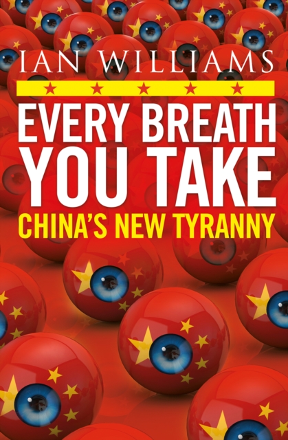 Image for Every Breath You Take - Featured in The Times and Sunday Times : China's New Tyranny