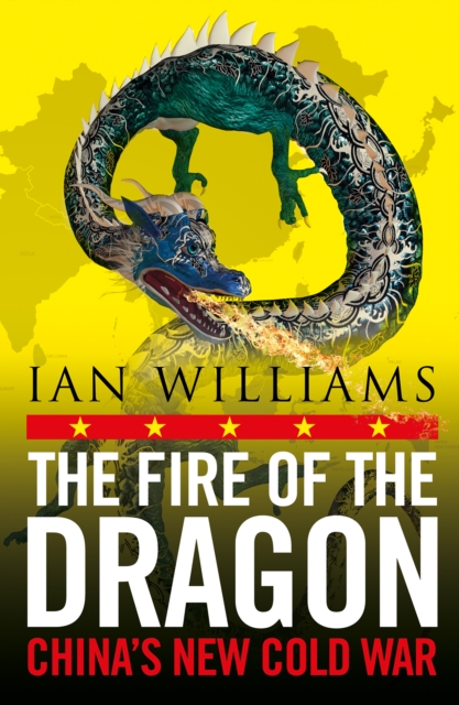 Image for The Fire of the Dragon : China's New Cold War