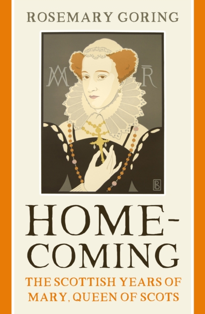 Cover for: Homecoming : The Scottish Years of Mary, Queen of Scots
