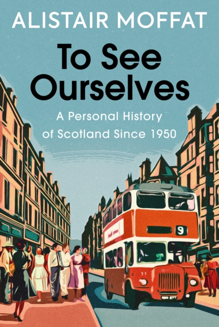 Image for To See Ourselves : A Personal History of Scotland Since 1950