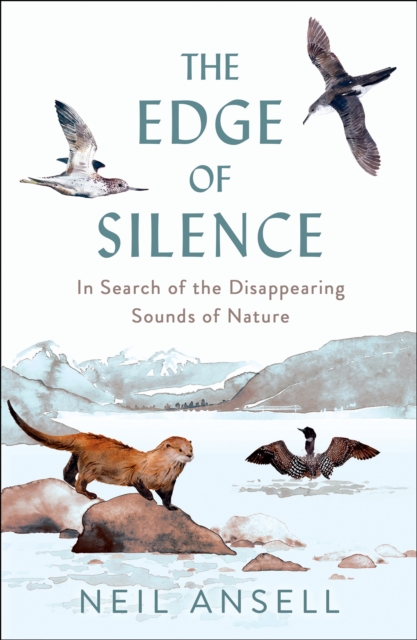 Image for The Edge of Silence : In Search of the Disappearing Sounds of Nature