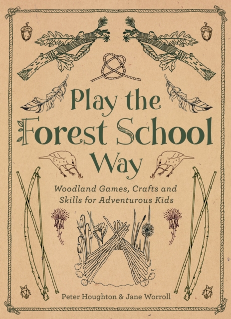 Cover for: Play the Forest School Way : Woodland Games and Crafts for Adventurous Kids