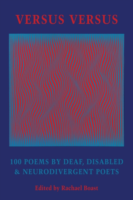 Image for Versus Versus : 100 Poems by Deaf, Disabled & Neurodivergent Poets