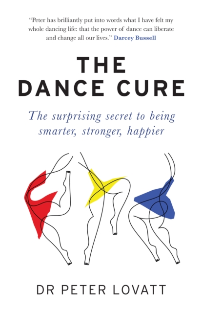 Image for The Dance Cure : The surprising secret to being smarter, stronger, happier