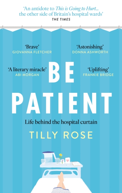 Image for Be Patient : Life behind the hospital curtain