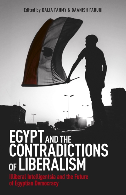 Image for Egypt and the Contradictions of Liberalism : Illiberal Intelligentsia and the Future of Egyptian Democracy