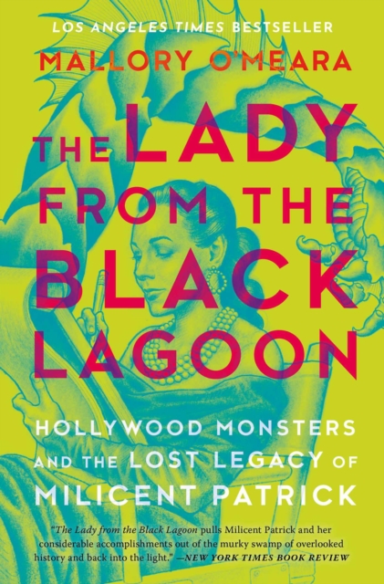 Cover for: The Lady from the Black Lagoon : Hollywood Monsters and the Lost Legacy of Milicent Patrick