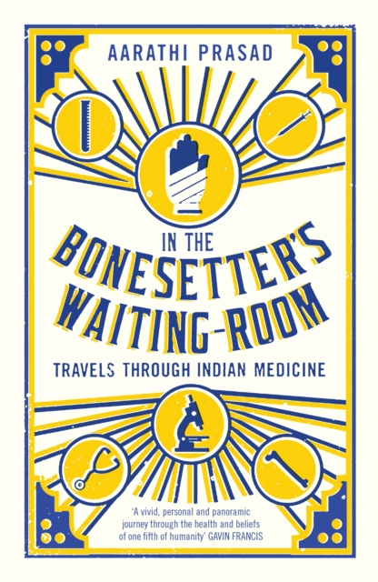Cover for: In the Bonesetter's Waiting Room : Travels Through Indian Medicine