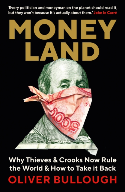 Cover for: Moneyland : Why Thieves And Crooks Now Rule The World And How To Take It Back
