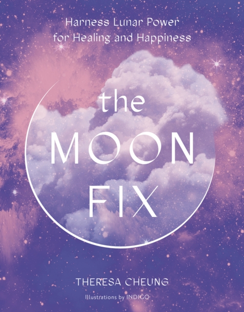 Image for The Moon Fix : Harness Lunar Power for Healing and Happiness