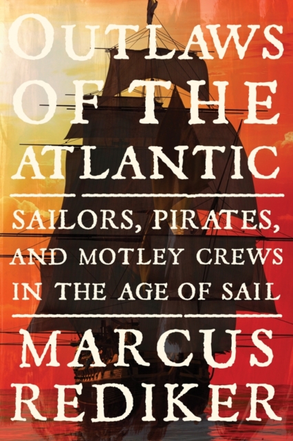 Image for Outlaws of the Atlantic : Sailors, Pirates, and Motley Crews in the Age of Sail