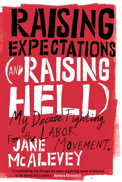 Cover for: Raising Expectations (and Raising Hell) : My Decade Fighting for the Labor Movement