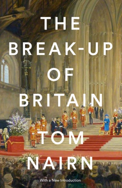 Cover for: The Break-Up of Britain : Crisis and Neo-Nationalism