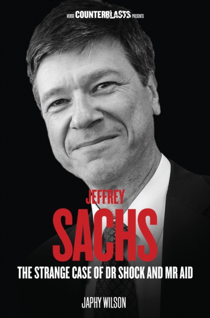 Cover for: Jeffrey Sachs : The Strange Case of Dr. Shock and Mr. Aid