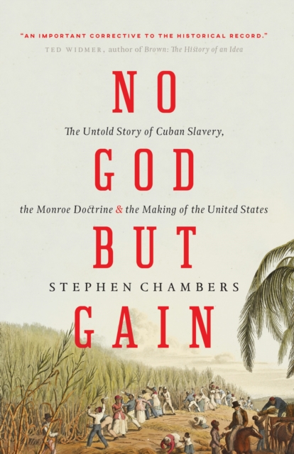 Image for No God but Gain : The Untold Story of Cuban Slavery, the Monroe Doctrine, and the Making of the United States