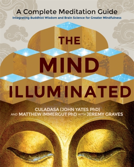 Image for The Mind Illuminated : A Complete Meditation Guide Integrating Buddhist Wisdom and Brain Science for Greater Mindfulness