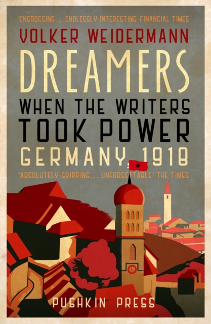 Image for Dreamers : When the Writers Took Power, Germany 1918