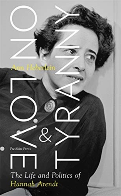 Image for On Love and Tyranny : The Life and Politics of Hannah Arendt