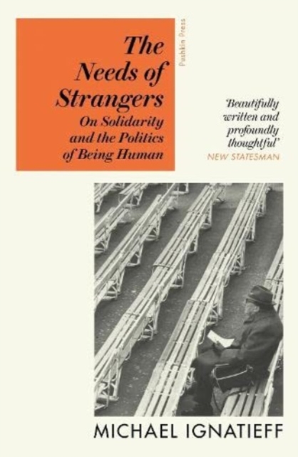 Cover for: The Needs of Strangers : On Solidarity and the Politics of Being Human