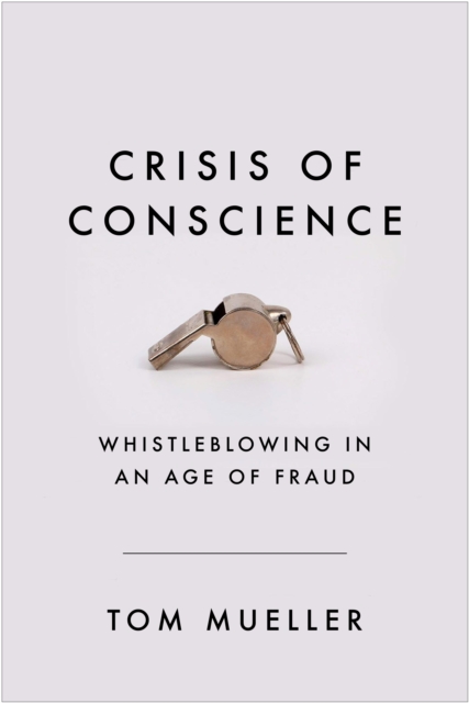 Image for Crisis of Conscience : Whistleblowing in an Age of Fraud