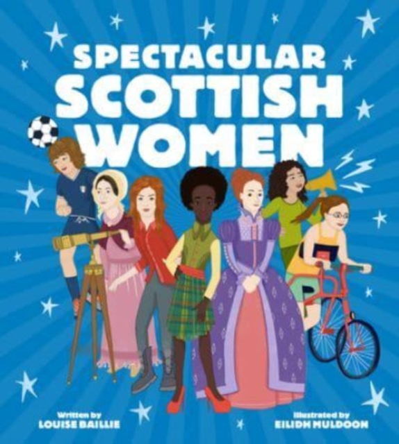 Cover for: Spectacular Scottish Women : Celebrating Inspiring Lives from Scotland