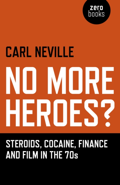 Image for No More Heroes? : Steroids, Cocaine, Finance and Film in the 70s