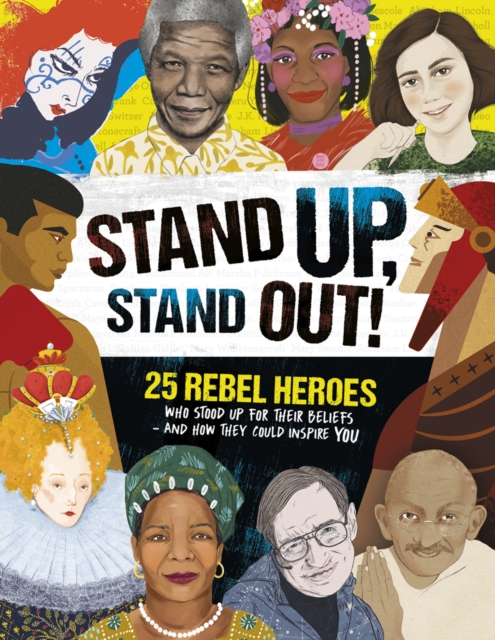 Image for Stand Up, Stand Out! : 25 rebel heroes who stood up for their beliefs - and how they could inspire you