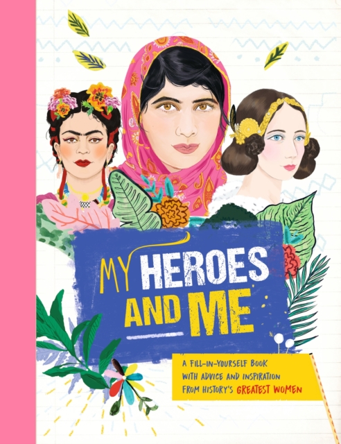 Image for My Heroes and Me : A fill-in-yourself book with advice and inspiration from history's greatest women