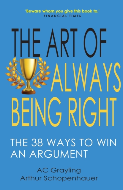 Image for The Art of Always Being Right : The 38 Ways to Win an Argument