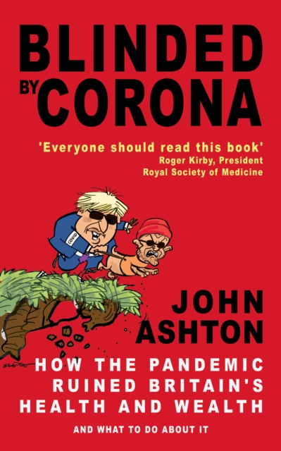Image for Blinded by Corona : How the Pandemic Ruined Britain's Health and Wealth and What to Do about It