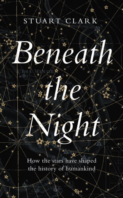 Image for Beneath the Night : How the stars have shaped the history of humankind