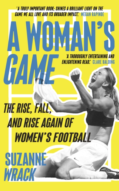 Image for A Woman's Game : The Rise, Fall, and Rise Again of Women's Football