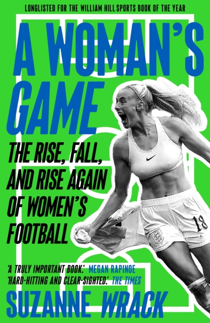 Image for A Woman's Game : The Rise, Fall, and Rise Again of Women's Football