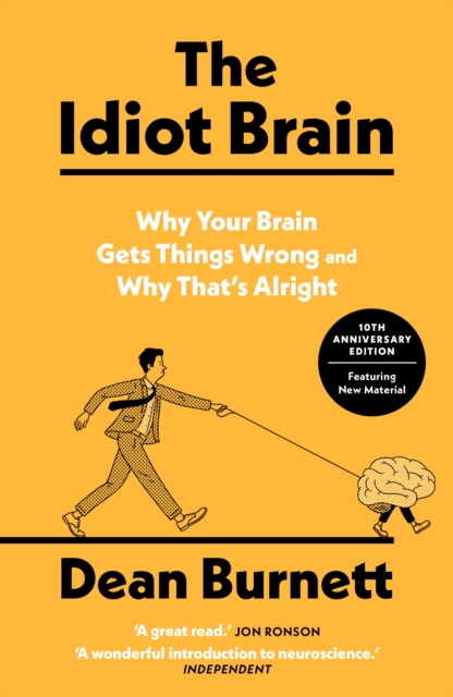 Image for The Idiot Brain : Why Your Brain Gets Things Wrong – and Why That's Alright