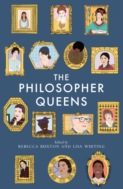 Cover for: The Philosopher Queens : The lives and legacies of philosophy's unsung women