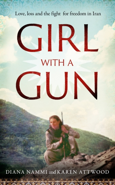Image for Girl with a Gun : Love, loss and the fight for freedom in Iran
