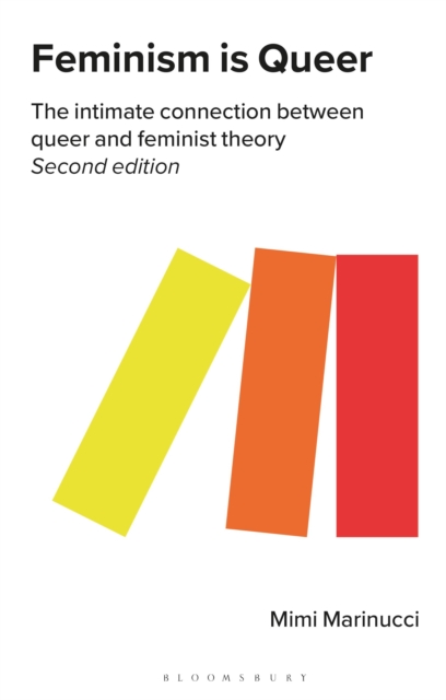 Cover for: Feminism is Queer : The Intimate Connection between Queer and Feminist Theory