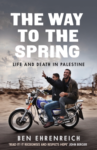 Image for The Way to the Spring : Life and Death in Palestine