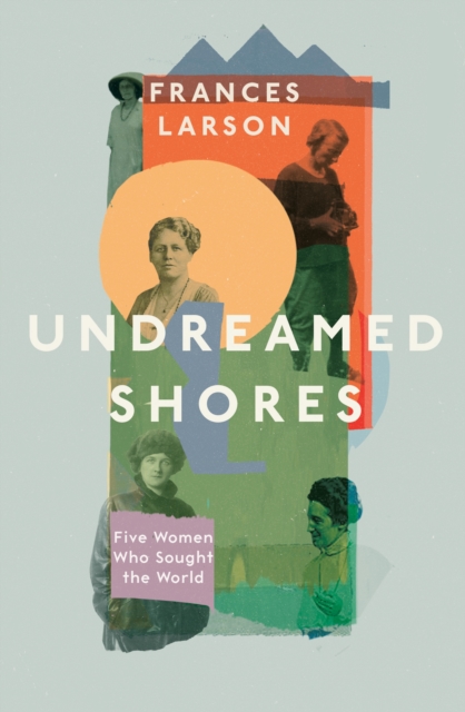 Image for Undreamed Shores : The Hidden Heroines of British Anthropology