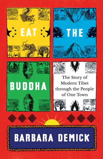 Image for Eat the Buddha : The Story of Modern Tibet Through the People of One Town