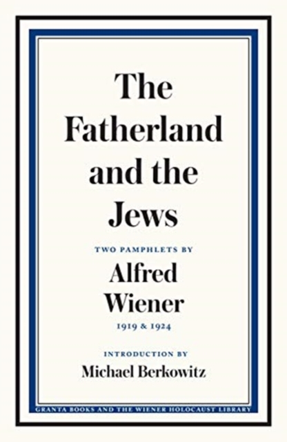 Image for The Fatherland and the Jews : Two Pamphlets by Alfred Wiener, 1919 and 1924