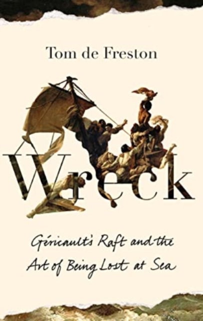 Image for Wreck : Gericault's Raft and the Art of Being Lost at Sea