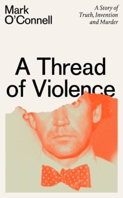 Cover for: A Thread of Violence : A Story of Truth, Invention, and Murder