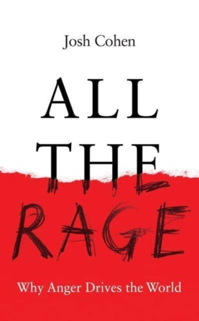 Cover for: All the Rage : Why Anger Drives the World