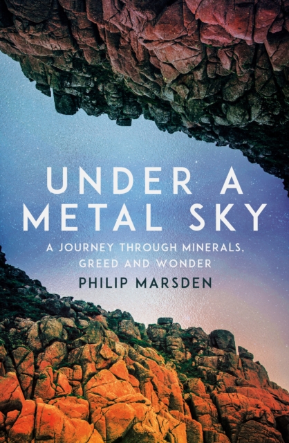 Image for Under a Metal Sky : A Journey Through Minerals, Greed and Wonder