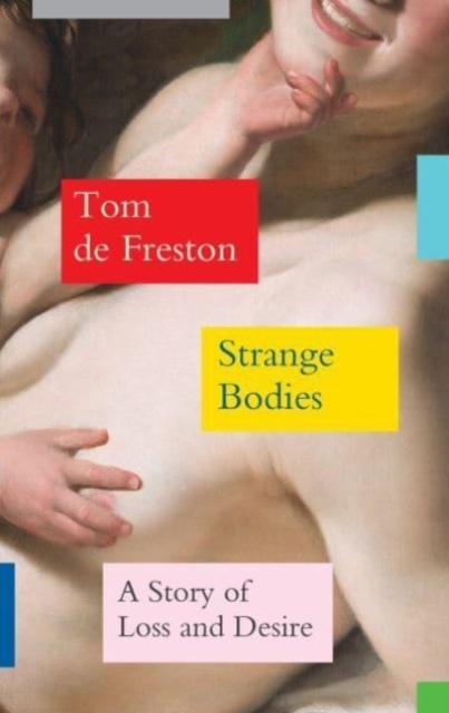 Image for Strange Bodies : A Story of Loss and Desire