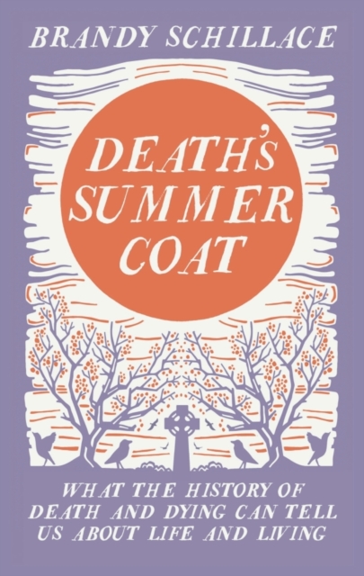 Image for Death's Summer Coat : What the History of Death and Dying Can Tell Us About Life and Living